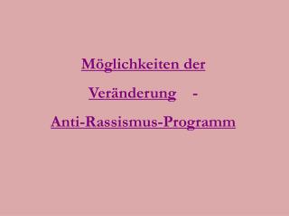 Möglichkeiten der Veränderung - Anti-Rassismus-Programm