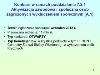 Termin ogłoszenia konkursu: wrzesień 2012 r. Planowana alokacja: 11 mln zł.