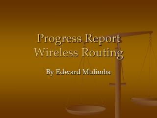 Progress Report Wireless Routing