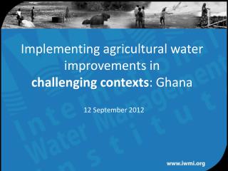 Implementing agricultural water improvements in challenging contexts : Ghana