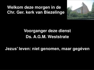 Welkom deze morgen in de Chr. Ger. kerk van Biezelinge