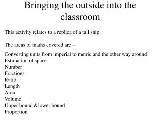 Bringing the outside into the classroom This activity relates to a replica of a tall ship.