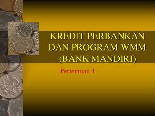 KREDIT PERBANKAN DAN PROGRAM WMM (BANK MANDIRI)