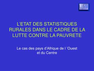 L’ETAT DES STATISTIQUES RURALES DANS LE CADRE DE LA LUTTE CONTRE LA PAUVRETE