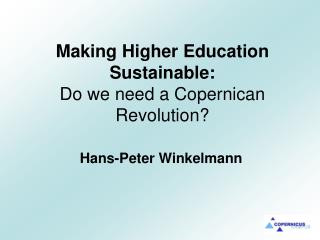 Making Higher Education Sustainable: Do we need a Copernican Revolution?