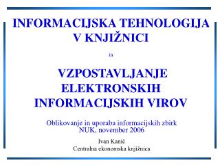 INFORMACIJSKA TEHNOLOGIJA V KNJIŽNICI in VZPOSTAVLJANJE ELEKTRONSKIH INFORMACIJSKIH VIROV