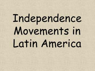 Independence Movements in Latin America