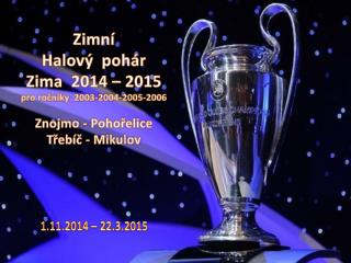 Zimní Halový pohár Zima 2014 – 2015 pro ročníky 2003-2004-2005-2006 Znojmo - Pohořelice