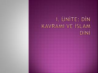 I. ÜNİTE: DİN KAVRAMI VE İSLAM DİNİ