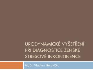 Urodynamické vyšetření při diagnostice ženské stresové inkontinence