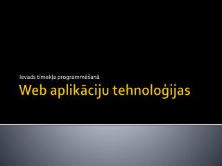 Web aplik āciju tehnoloģijas