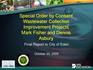 Special Order by Consent Wastewater Collection Improvement Projects Mark Fisher and Dennis Asbury