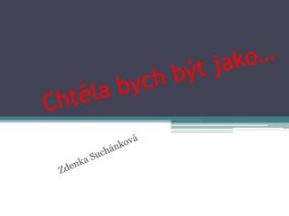 Chtěla bych být jako…
