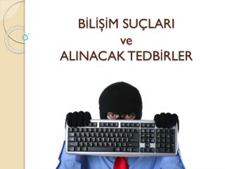 BİLİŞİM SUÇLARI ve ALINACAK TEDBİRLER