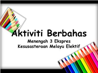 Aktiviti Berbahas Menengah 3 Ekspres Kesusasteraan Melayu Elektif