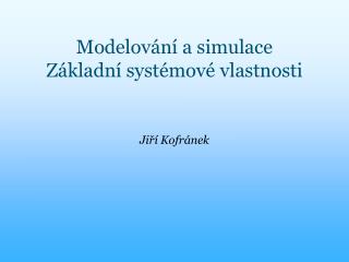 Modelování a simulace Základní systémové vlastnosti