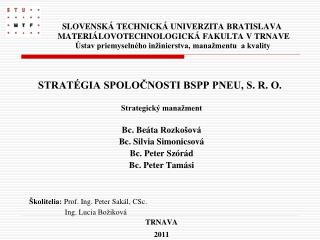 Strategický manažment Bc. Beáta Rozkošová Bc. Silvia Simonicsová Bc. Peter Szórád