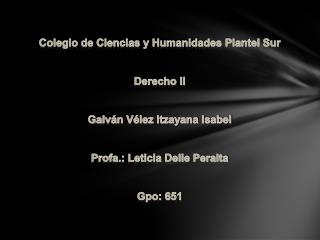 Colegio de Ciencias y Humanidades Plantel Sur Derecho II Galván Vélez Itzayana Isabel