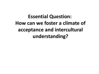 Essential Question: How can we foster a climate of acceptance and intercultural understanding?