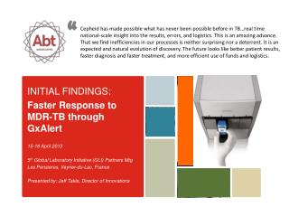 INITIAL FINDINGS: Faster Response to MDR-TB through GxAlert 15-18 April 2013