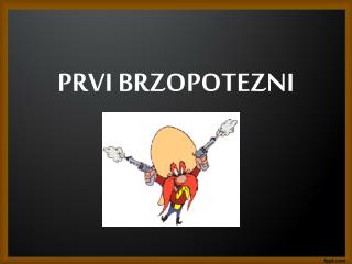 PRVI BRZOPOTEZNI