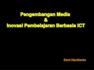 Pengembangan Media &amp; Inovasi Pembelajaran Berbasis ICT