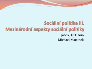 Sociální politika III. Mezinárodní aspekty sociální politiky