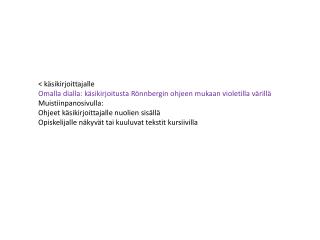 &lt; käsikirjoittajalle Omalla dialla: käsikirjoitusta Rönnbergin ohjeen mukaan violetilla värillä