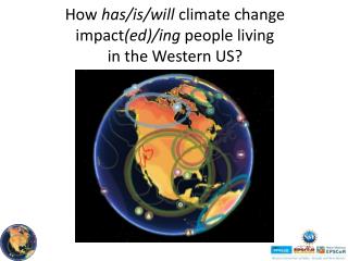 How has/is/will climate change impact (ed) / ing people living in the Western US?