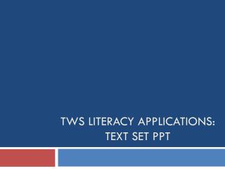tWS Literacy Applications: Text Set Ppt