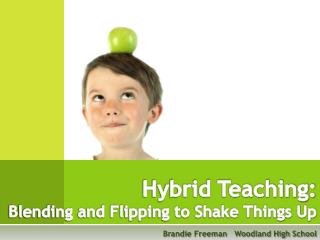 Hybrid Teaching: Blending and Flipping to Shake Things Up