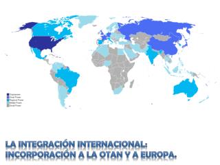 La INTEGRACIÓN INTERNACIONAL: INCORPORACIÓN A LA OTAN Y A EUROPA.