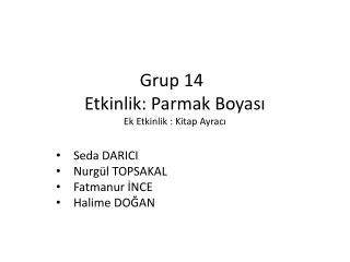 Grup 14	 Etkinlik: Parmak Boyası Ek Etkinlik : Kitap Ayracı