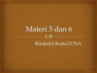 Materi 5 dan 6