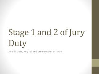 Stage 1 and 2 of Jury Duty