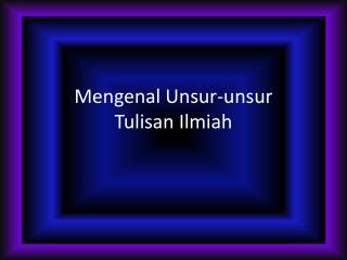 Mengenal Unsur-unsur Tulisan Ilmiah