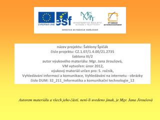 název projektu: Šablony Špičák číslo projektu: CZ.1.07/1.4.00/21.2735 šablona III/2