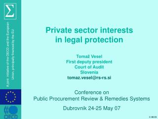 Private sector interests in legal protection Tomaž Vesel First deputy president Court of Audit