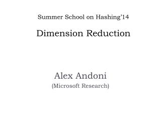 Summer School on Hashing’14 Dimension Reduction