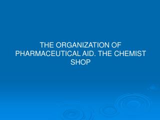 THE ORGANIZATION OF PHARMACEUTICAL AID. THE CHEMIST SHOP