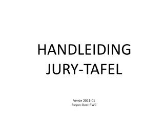 HANDLEIDING JURY-TAFEL Versie 2011-01 Rayon Oost RWC