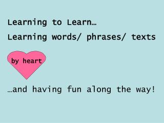 Learning to Learn… Learning words/ phrases/ texts by heart