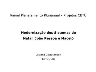 Painel Planejamento Plurianual - Projetos CBTU Modernização dos Sistemas de
