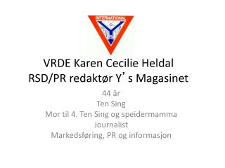VRDE Karen Cecilie Heldal RSD/PR redaktør Y ’ s Magasinet
