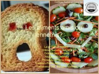 le thème : Les aliments:amis ou ennemis?