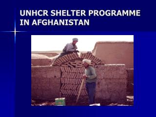 UNHCR SHELTER PROGRAMME IN AFGHANISTAN