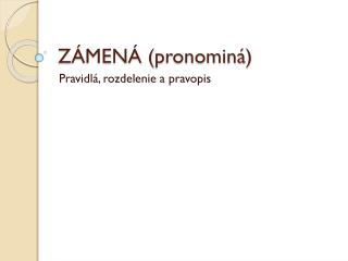 ZÁMENÁ ( pronominá )