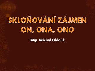 SKLOŇOVÁNÍ ZÁJMEN ON, ONA, ONO