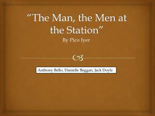 “The Man, the Men at the Station”