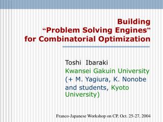 Building “ Problem Solving Engines ” for Combinatorial Optimization